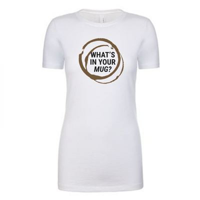Women's What's in Your Mug White Shirt